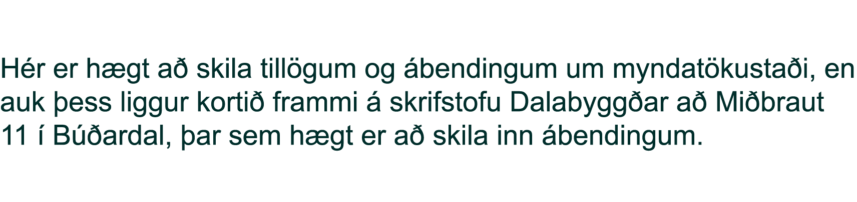 H r er h gt a skila till gum og  bendingum um myndat kusta i, en auk  ess liggur korti  frammi   skrifstofu Dalabygg...