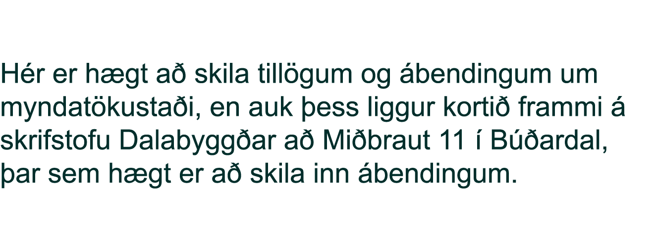 H r er h gt a skila till gum og  bendingum um myndat kusta i, en auk  ess liggur korti  frammi   skrifstofu Dalabygg...
