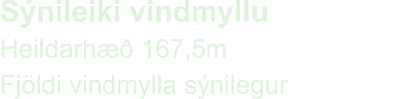 S nileiki vindmyllu Heildarh  167,5m Fj ldi vindmylla s nilegur